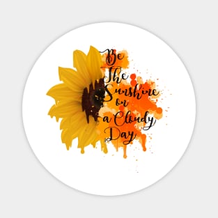 positive quote be the sunshine on a cloudy day positive quotes Magnet